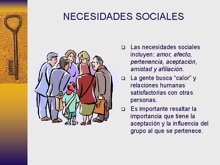 NECESIDADES SOCIALES q q q Las necesidades sociales incluyen: amor, afecto, pertenencia, aceptación, amistad NECESIDADES SOCIALES q q q Las necesidades sociales incluyen: amor, afecto, pertenencia, aceptación, amistad