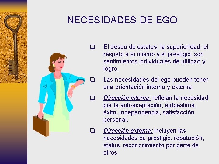 NECESIDADES DE EGO q El deseo de estatus, la superioridad, el respeto a sí NECESIDADES DE EGO q El deseo de estatus, la superioridad, el respeto a sí