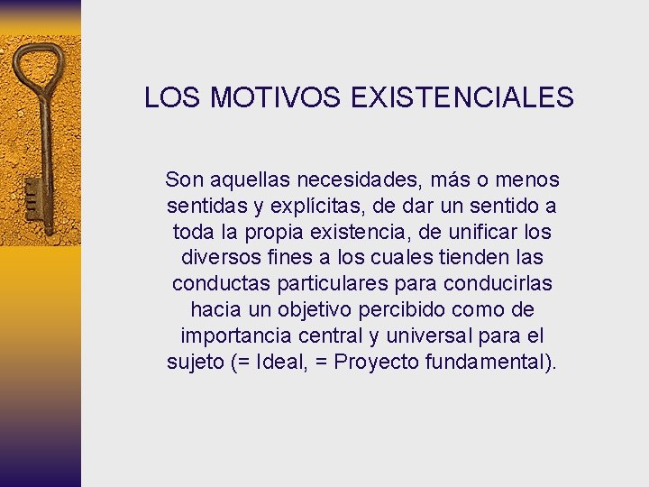 LOS MOTIVOS EXISTENCIALES Son aquellas necesidades, más o menos sentidas y explícitas, de dar LOS MOTIVOS EXISTENCIALES Son aquellas necesidades, más o menos sentidas y explícitas, de dar