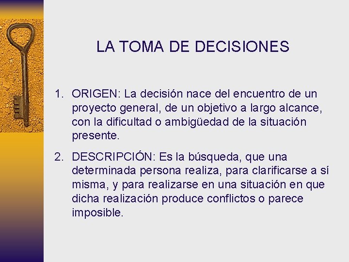 LA TOMA DE DECISIONES 1. ORIGEN: La decisión nace del encuentro de un proyecto LA TOMA DE DECISIONES 1. ORIGEN: La decisión nace del encuentro de un proyecto