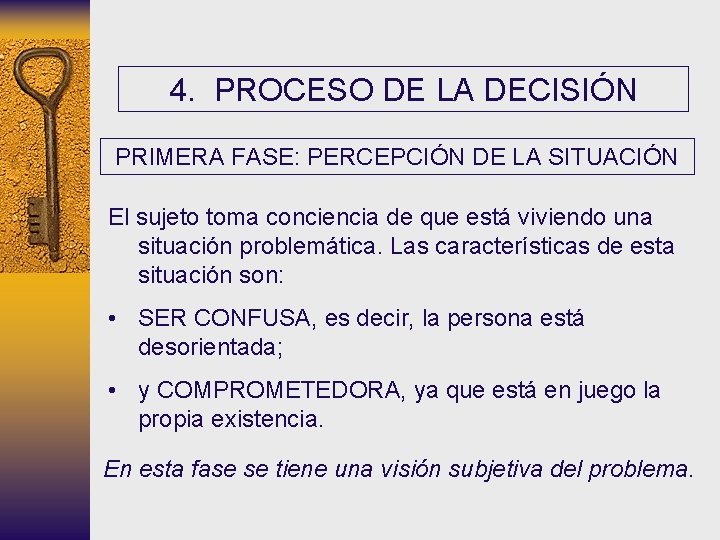 4. PROCESO DE LA DECISIÓN PRIMERA FASE: PERCEPCIÓN DE LA SITUACIÓN El sujeto toma 4. PROCESO DE LA DECISIÓN PRIMERA FASE: PERCEPCIÓN DE LA SITUACIÓN El sujeto toma