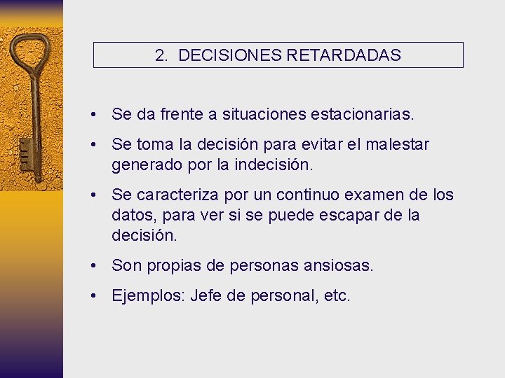 2. DECISIONES RETARDADAS • Se da frente a situaciones estacionarias. • Se toma la 2. DECISIONES RETARDADAS • Se da frente a situaciones estacionarias. • Se toma la