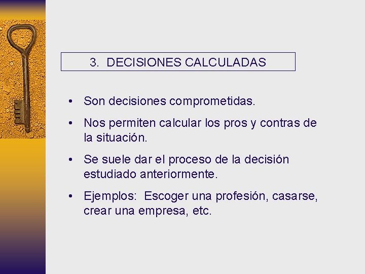 3. DECISIONES CALCULADAS • Son decisiones comprometidas. • Nos permiten calcular los pros y 3. DECISIONES CALCULADAS • Son decisiones comprometidas. • Nos permiten calcular los pros y