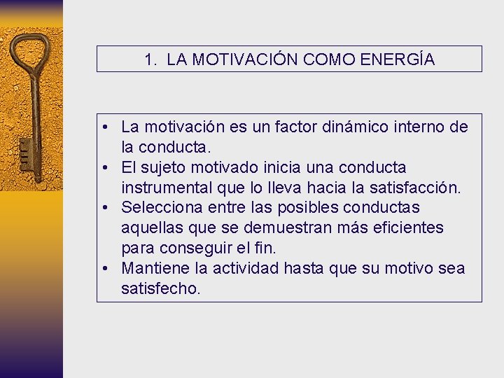 1. LA MOTIVACIÓN COMO ENERGÍA • La motivación es un factor dinámico interno de 1. LA MOTIVACIÓN COMO ENERGÍA • La motivación es un factor dinámico interno de