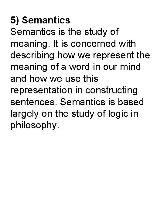 5) Semantics is the study of meaning. It is concerned with describing how we
