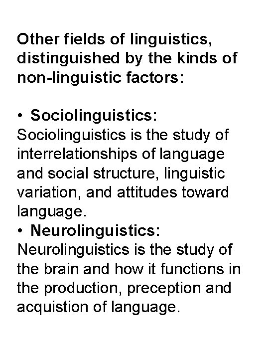 Other fields of linguistics, distinguished by the kinds of non-linguistic factors: • Sociolinguistics: Sociolinguistics