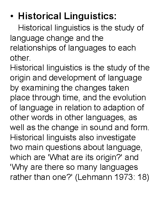  • Historical Linguistics: Historical linguistics is the study of language change and the