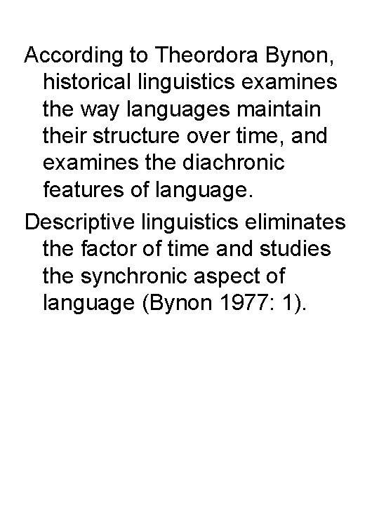 According to Theordora Bynon, historical linguistics examines the way languages maintain their structure over