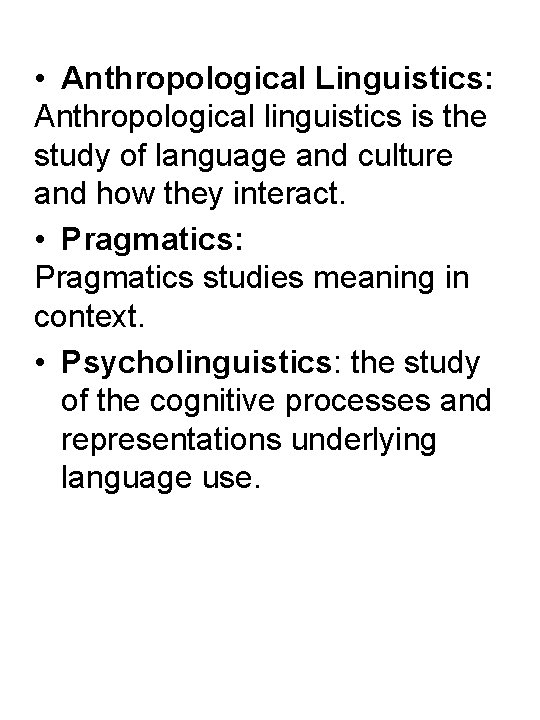  • Anthropological Linguistics: Anthropological linguistics is the study of language and culture and