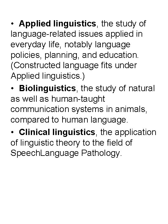  • Applied linguistics, the study of language-related issues applied in everyday life, notably