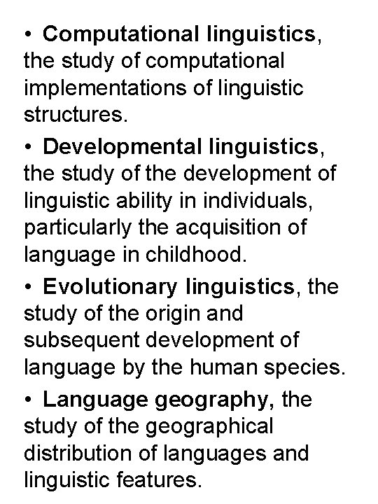  • Computational linguistics, the study of computational implementations of linguistic structures. • Developmental