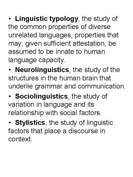  • Linguistic typology, the study of the common properties of diverse unrelated languages,