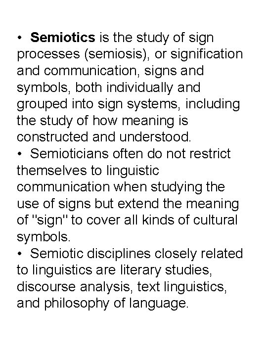  • Semiotics is the study of sign processes (semiosis), or signification and communication,