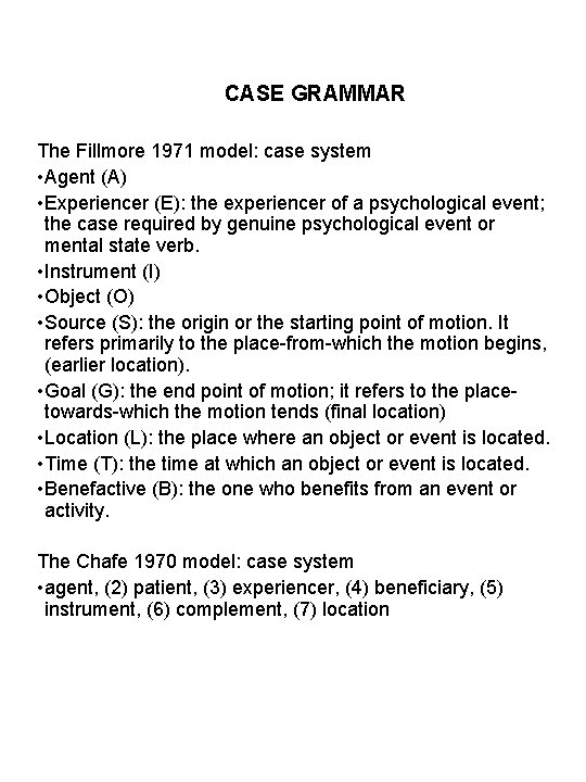 CASE GRAMMAR The Fillmore 1971 model: case system • Agent (A) • Experiencer (E):