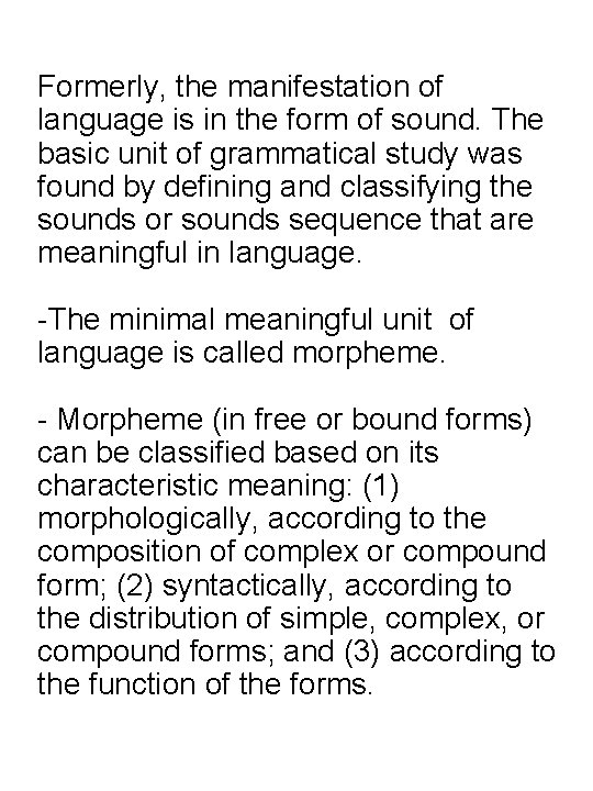 Formerly, the manifestation of language is in the form of sound. The basic unit