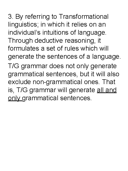 3. By referring to Transformational linguistics; in which it relies on an individual’s intuitions