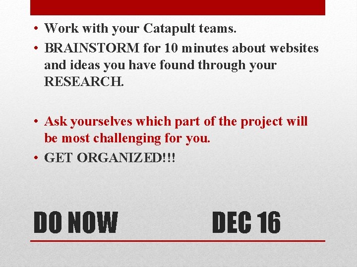  • Work with your Catapult teams. • BRAINSTORM for 10 minutes about websites
