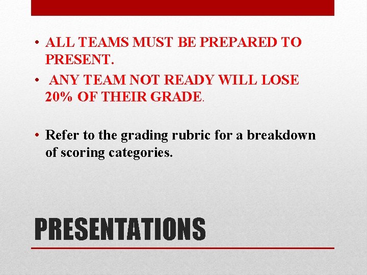  • ALL TEAMS MUST BE PREPARED TO PRESENT. • ANY TEAM NOT READY