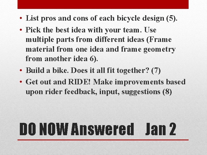  • List pros and cons of each bicycle design (5). • Pick the