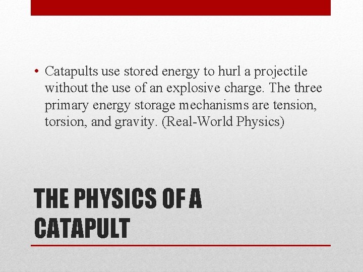  • Catapults use stored energy to hurl a projectile without the use of