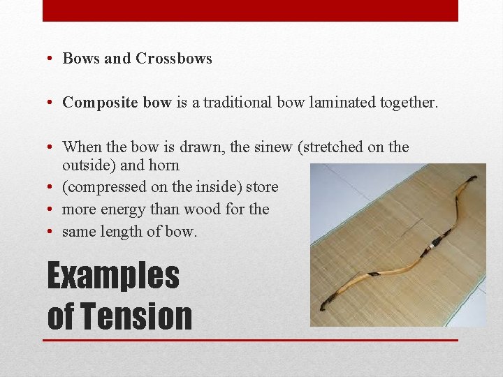  • Bows and Crossbows • Composite bow is a traditional bow laminated together.