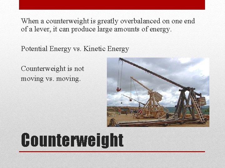 When a counterweight is greatly overbalanced on one end of a lever, it can
