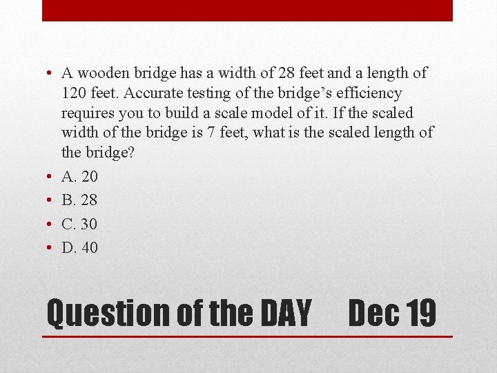  • A wooden bridge has a width of 28 feet and a length