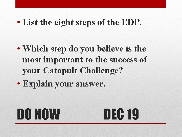  • List the eight steps of the EDP. • Which step do you