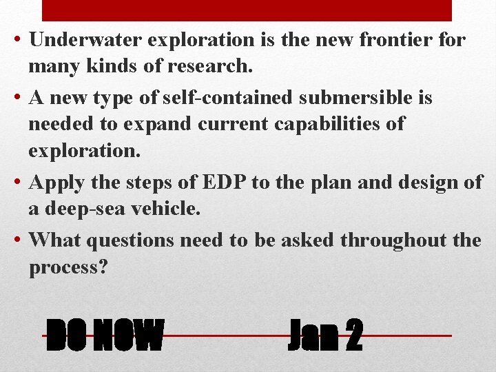  • Underwater exploration is the new frontier for many kinds of research. •