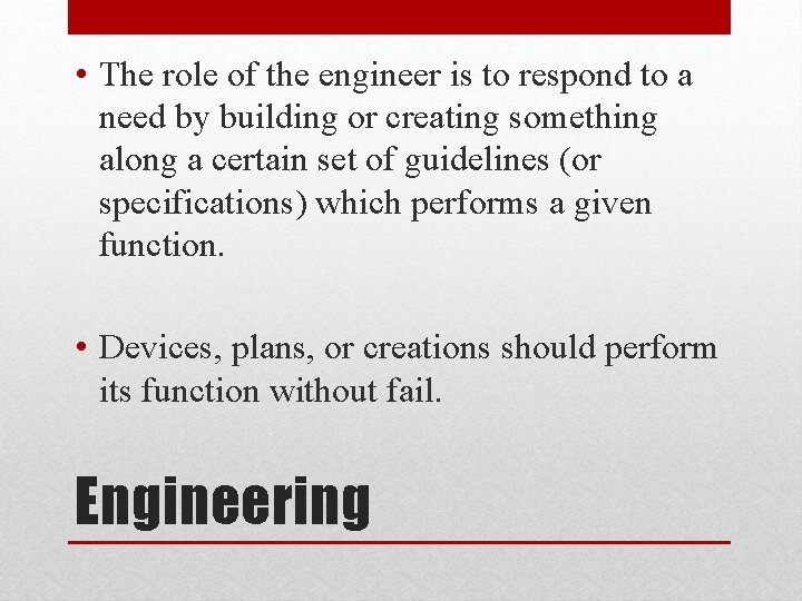  • The role of the engineer is to respond to a need by