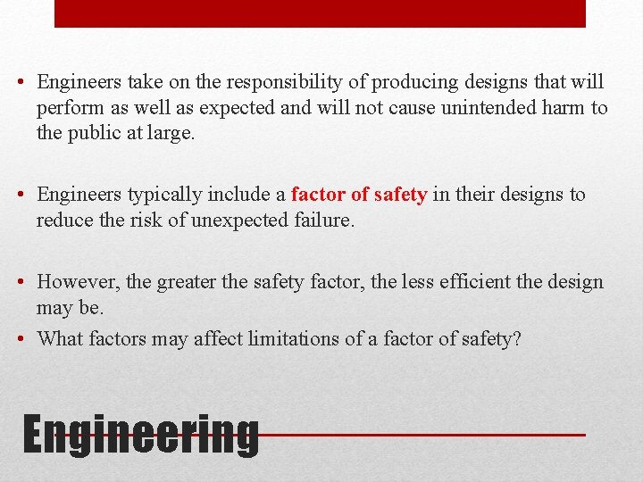  • Engineers take on the responsibility of producing designs that will perform as
