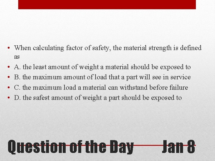  • When calculating factor of safety, the material strength is defined as •