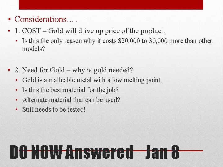  • Considerations…. • 1. COST – Gold will drive up price of the