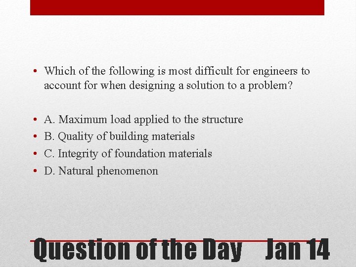  • Which of the following is most difficult for engineers to account for