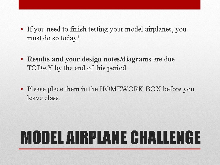  • If you need to finish testing your model airplanes, you must do