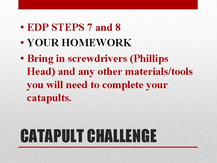  • EDP STEPS 7 and 8 • YOUR HOMEWORK • Bring in screwdrivers