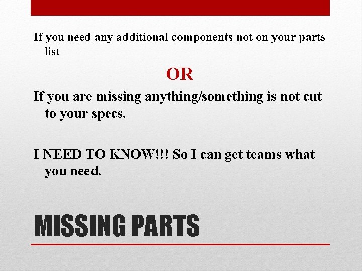 If you need any additional components not on your parts list OR If you