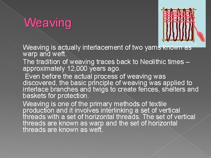 Weaving is actually interlacement of two yarns known as warp and weft. The tradition Weaving is actually interlacement of two yarns known as warp and weft. The tradition