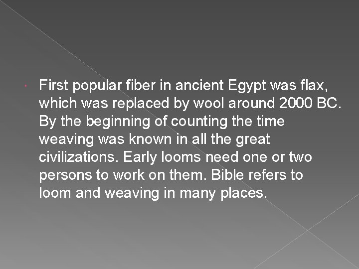 First popular fiber in ancient Egypt was flax, which was replaced by wool First popular fiber in ancient Egypt was flax, which was replaced by wool