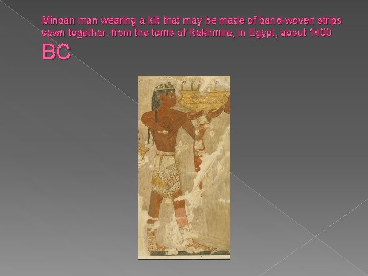 Minoan man wearing a kilt that may be made of band-woven strips sewn together, Minoan man wearing a kilt that may be made of band-woven strips sewn together,