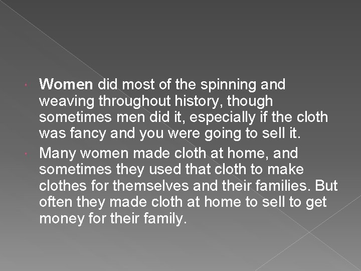 Women did most of the spinning and weaving throughout history, though sometimes men did Women did most of the spinning and weaving throughout history, though sometimes men did