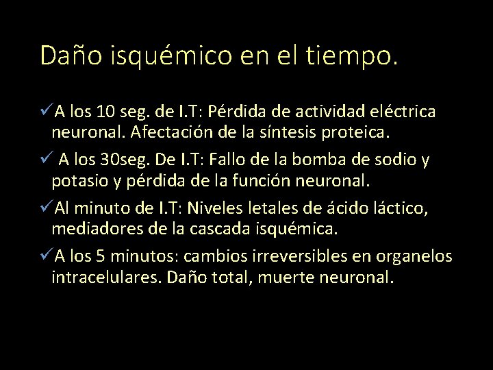 Daño isquémico en el tiempo. üA los 10 seg. de I. T: Pérdida de