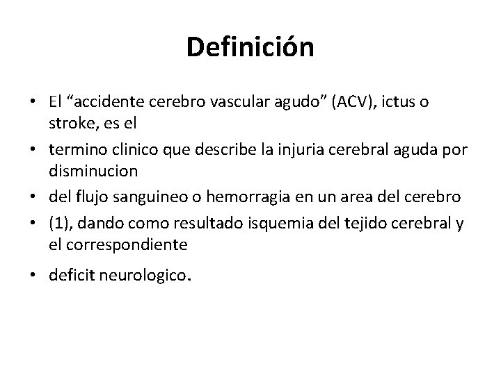 Definición • El “accidente cerebro vascular agudo” (ACV), ictus o stroke, es el •