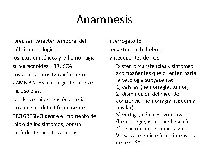 Anamnesis precisar carácter temporal del déficit neurológico, los ictus embólicos y la hemorragia sub-aracnoídea