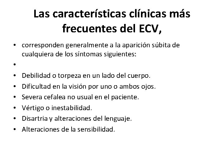Las características clínicas más frecuentes del ECV, • corresponden generalmente a la aparición súbita