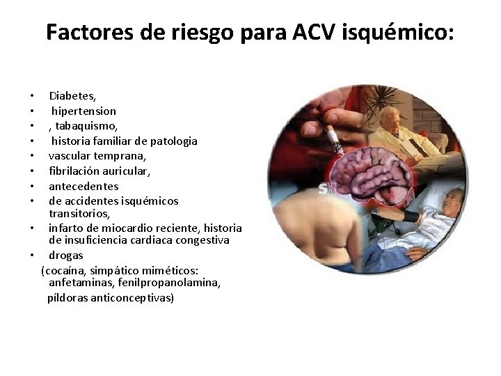 Factores de riesgo para ACV isquémico: Diabetes, hipertension , tabaquismo, historia familiar de patologia