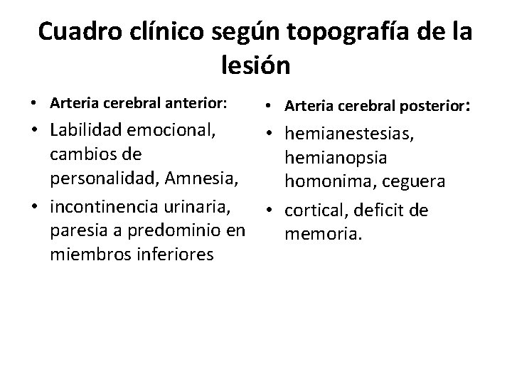 Cuadro clínico según topografía de la lesión • Arteria cerebral anterior: • Arteria cerebral