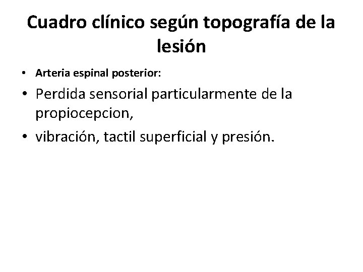 Cuadro clínico según topografía de la lesión • Arteria espinal posterior: • Perdida sensorial