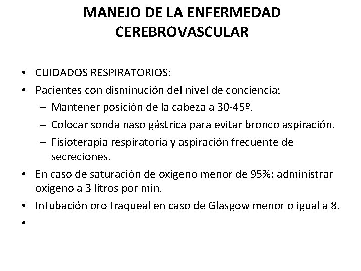 MANEJO DE LA ENFERMEDAD CEREBROVASCULAR • CUIDADOS RESPIRATORIOS: • Pacientes con disminución del nivel