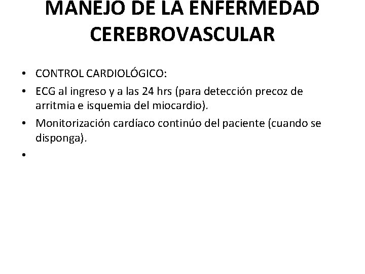 MANEJO DE LA ENFERMEDAD CEREBROVASCULAR • CONTROL CARDIOLÓGICO: • ECG al ingreso y a